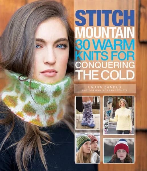 Stitch Mountain: 30 Warm Knits for Conquering the Cold